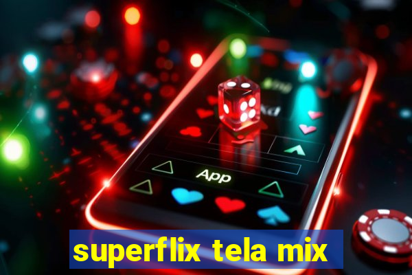 superflix tela mix